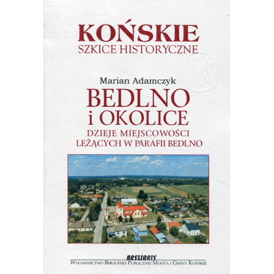 Bedlno i okolice. Dzieje miejscowości leżących w parafii Bedlno