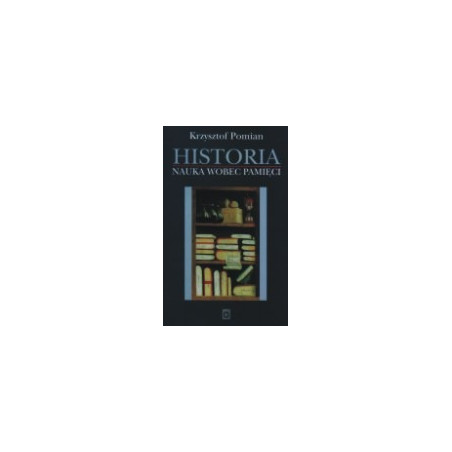Historia. Nauka wobec pamięci