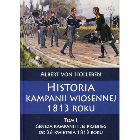 Historia kampanii wiosennej 1813 roku Tom I