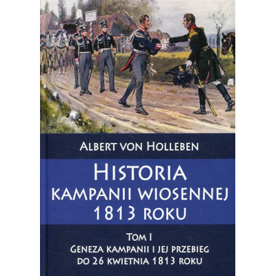 Historia kampanii wiosennej 1813 roku Tom I