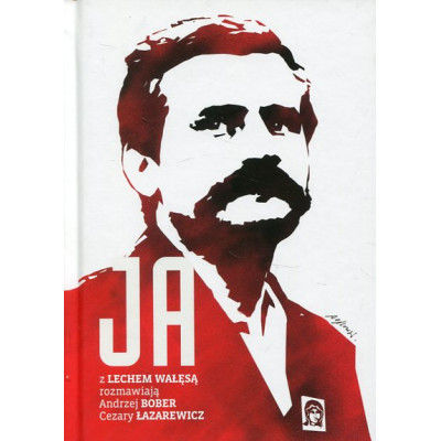 Ja. Z Lechem Wałęsą rozmawiają Andrzej Bober, Cezary Łazarewicz