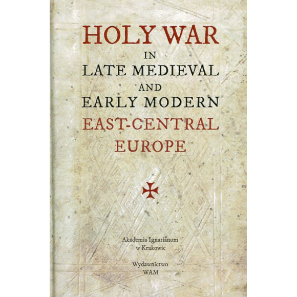 Holy War in Late Medieval and Early Modern East-Central Europe