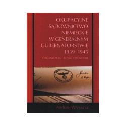 Okupacyjne sądownictwo niemieckie w Generalnym Gubernatorstwie 1939-1945