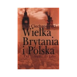 Wielka Brytania i Polska:od Wersalu do Jałty