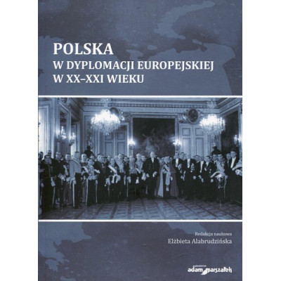 Polska w dyplomacji europejskiej w XX-XXI wieku