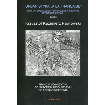 Urbanistyka a la francaise Tysiąc lat doświadczeń i europejskich innowacji Dopełnienie obrazu Tom 2