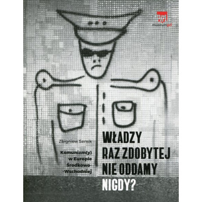 Władzy raz zdobytej nie oddamy nigdy?