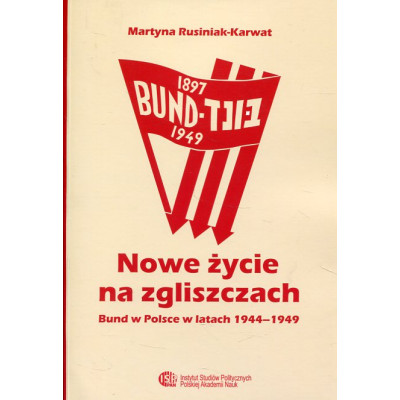 Nowe życie na zgliszczach. Bund w Polsce w latach 1944-1949