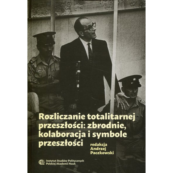 Rozliczanie totalitarnej przeszłości: zbrodnie, kolaboracja i symbole przeszłości