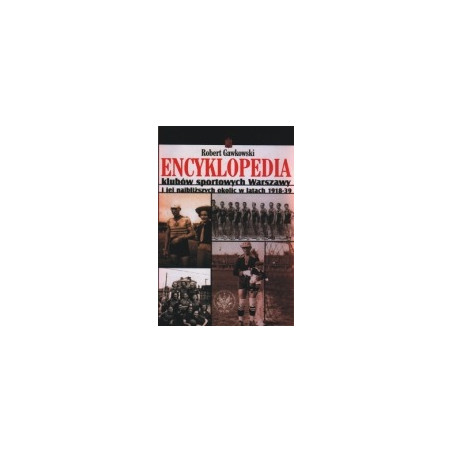 Encyklopedia klubów sportowych Warszawy i jej najbliższych okolic w latach 1918-39
