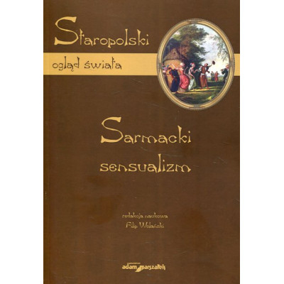 Staropolski ogląd świata. Sarmacki sensualizm