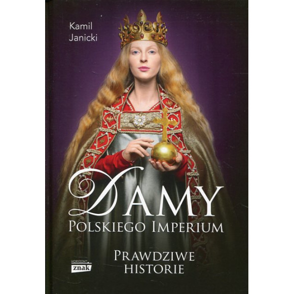Damy polskiego imperium Prawdziwe historie