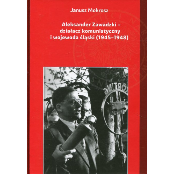 Aleksander Zawadzki. Działacz komunistyczny i wojewoda śląski (1945–1948)