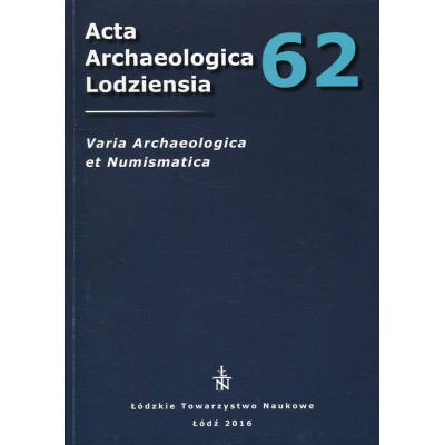 Acta Archaeologica Lodziensia nr 62. Varia Archaeologica et Numismatica.