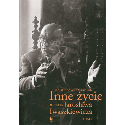Inne życie Biografia Jarosława Iwaszkiewicza Tom 2