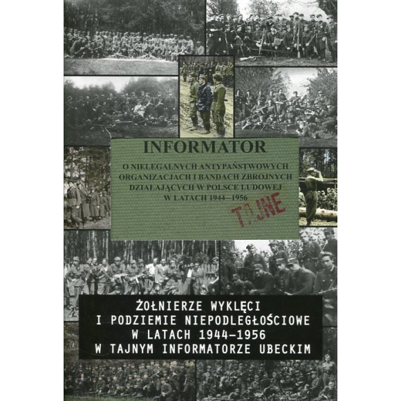 Żołnierze wyklęci i podziemie niepodległościowe w latach 1944-1956 w tajnym informatorze ubeckim