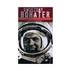 Gwiezdny bohater. Prawda i legenda o Juriju Gagarinie