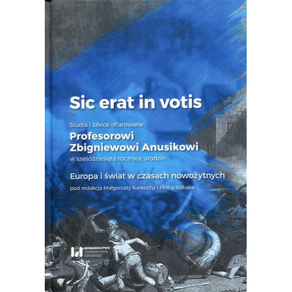 Sic erat in votis 2 Studia i szkice ofiarowane Profesorowi Zbigniewowi Anusikowi w sześćdziesiątą rocznicę urodzin