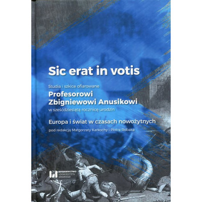 Sic erat in votis 2 Studia i szkice ofiarowane Profesorowi Zbigniewowi Anusikowi w sześćdziesiątą rocznicę urodzin