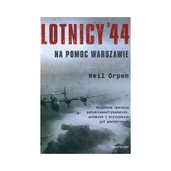 Lotnicy '44. Na pomoc Warszawie. Wyjątkowa operacja południowoafrykańskich, polskich i brytyjskich sił powietrznych