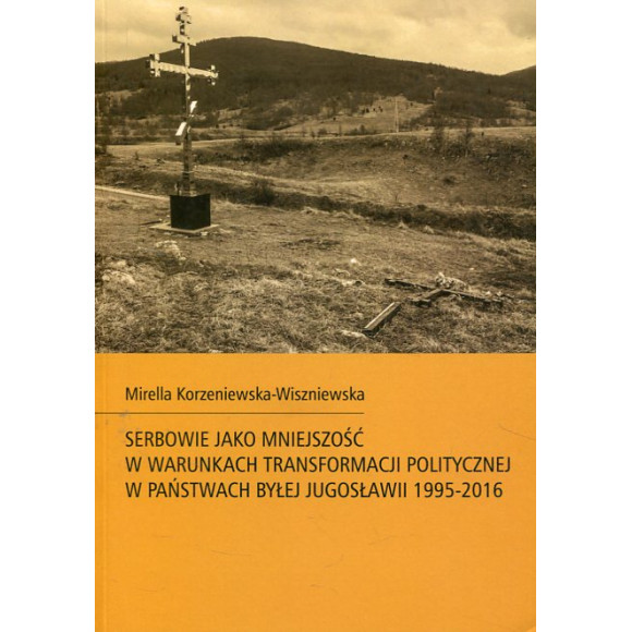 Serbowie jako mniejszość w warunkach transformacji politycznej w państwach byłej Jugosławii 1995-2016