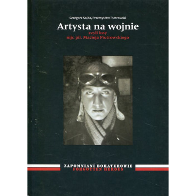 Artysta na wojnie, czyli losy mjr. pil. Macieja Piotrowskiego