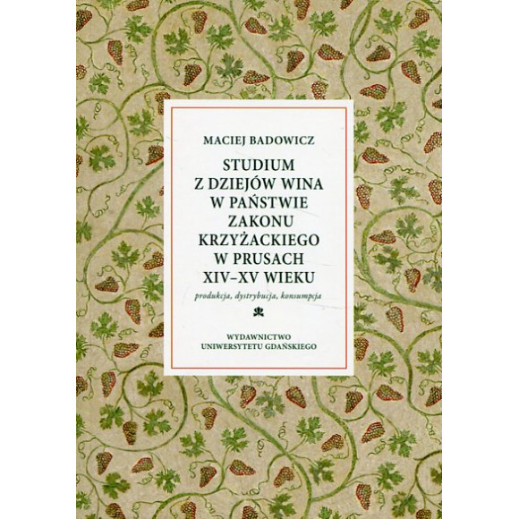 Studium z dziejów wina w państwie zakonu krzyżackiego w Prusach XIV-XV wieku