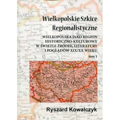 Wielkopolskie Szkice Regionalistyczne Tom 1