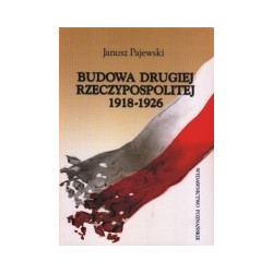 Budowa Drugiej Rzeczypospolitej 1918-1926