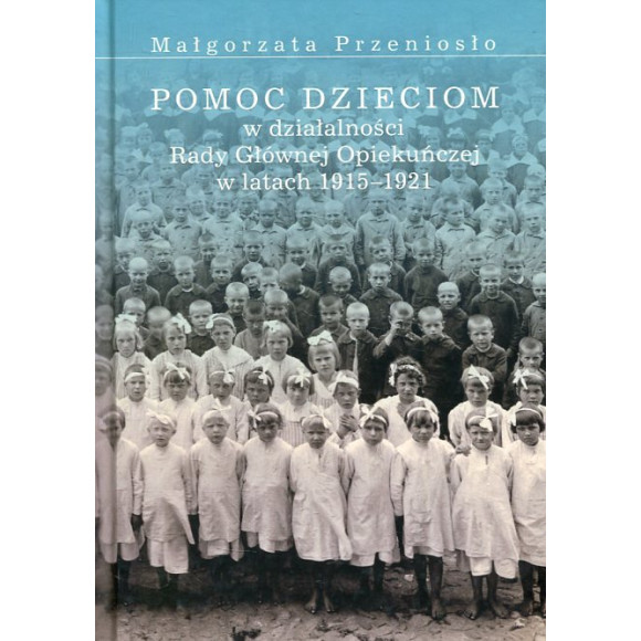 Pomoc dzieciom w działalności Rady Głównej Opiekuńczej w latach 1915 –1921,