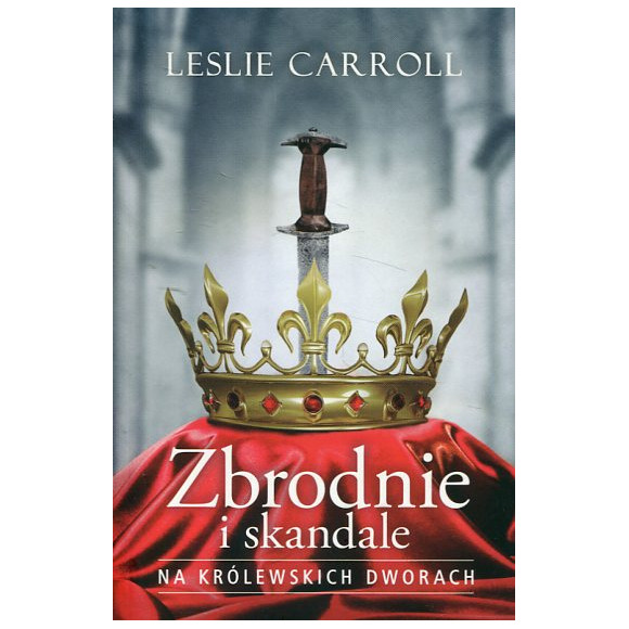 Zbrodnie i skandale na królewskich dworach