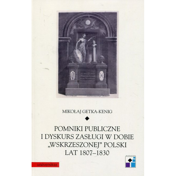 Pomniki publiczne i dyskurs zasługi w dobie wskrzeszonej Polski lat 1807-1830