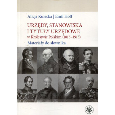Urzędy, stanowiska i tytuły urzędowe w Królestwie Polskim (1815-1915). Materiały do słownika