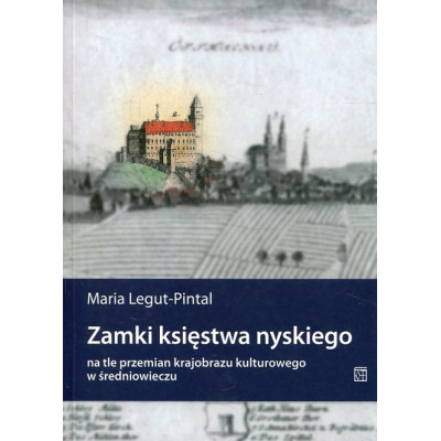 Zamki księstwa nyskiego na tle przemian krajobrazu kulturowego w średniowieczu