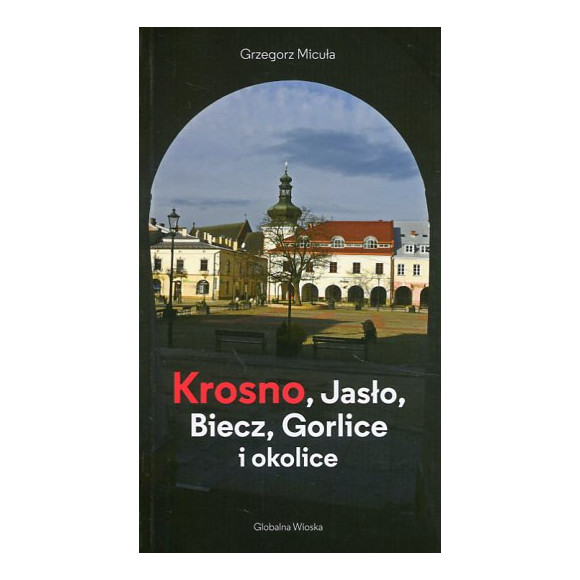 Krosno, Jasło, Biecz, Gorlice i okolice