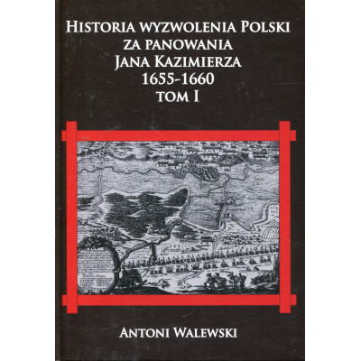 Historia wyzwolenia Polski za panowania Jana Kazimierza 1655-1660 T.1