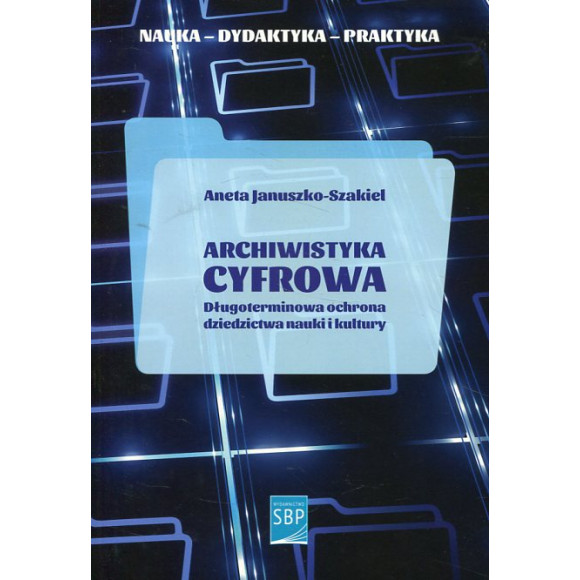 Archiwistyka cyfrowa. Długoterminowa ochrona dziedzictwa nauki i kultury