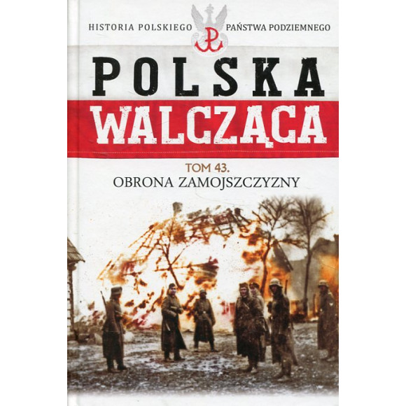 Polska Walcząca Tom 43 Obrona Zamojszczyzny