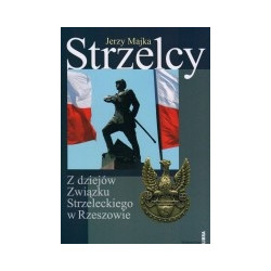 Strzelcy. Z dziejów Związku Strzeleckiego w Rzeszowie