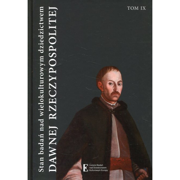 Stan badań nad wielokulturowym dziedzictwem dawnej Rzeczypospolitej tom IX