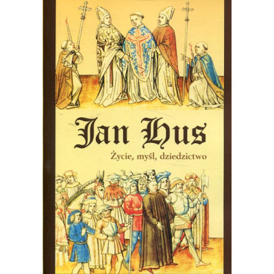 Jan Hus. Życie, myśl, dziedzictwo