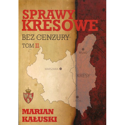 Sprawy kresowe bez cenzury. Tom II