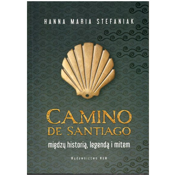 Camino de Santiago. Między historią, legendą i mitem