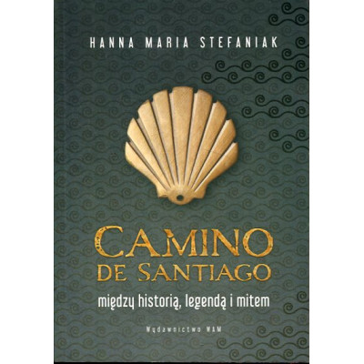 Camino de Santiago. Między historią, legendą i mitem