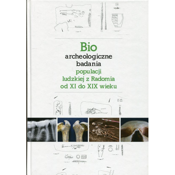 Bioarcheologiczne badania populacji ludzkiej z Radomia od XI do XIX wieku