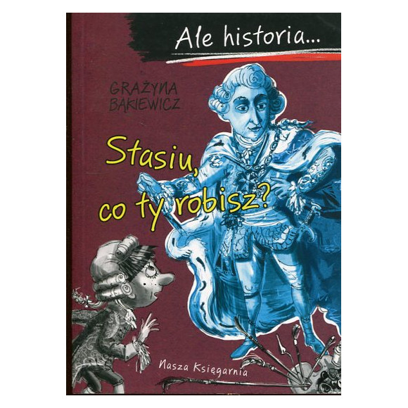 Ale historia… Stasiu, co ty robisz?