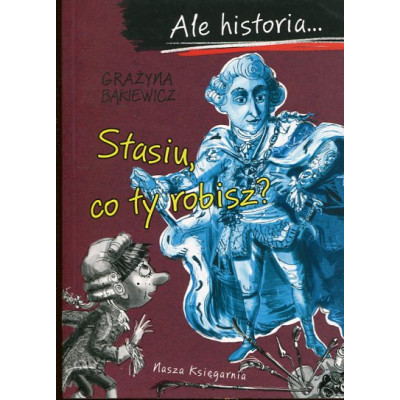 Ale historia… Stasiu, co ty robisz?