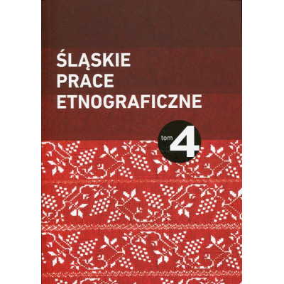 Śląskie Prace Etnograficzne. Tom 4