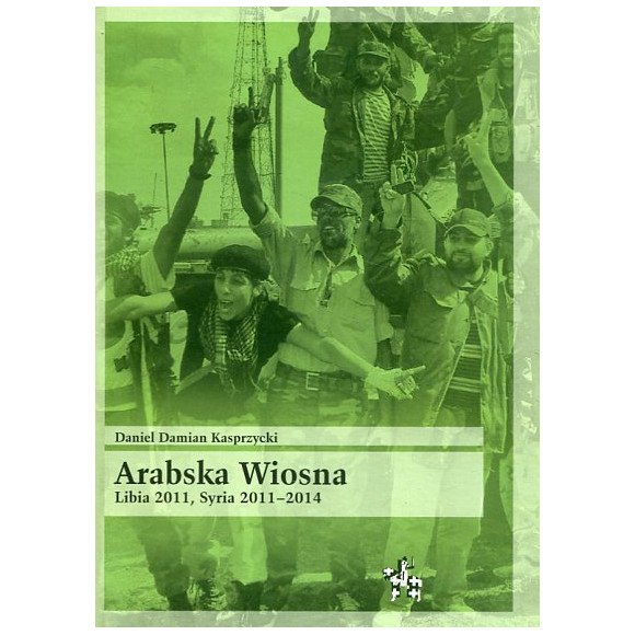 Arabska Wiosna. Libia 2011, Syria 2011–2014