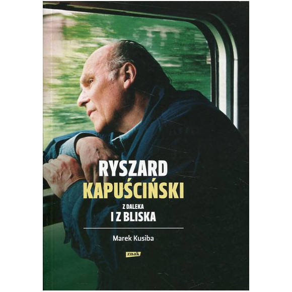 Ryszard Kapuściński z daleka i z bliska
